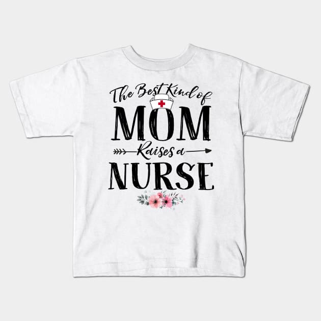 Mother's Day Gift The Best Kind Of Mom Raises A Nurse Premium T-Shirt Kids T-Shirt by Cheridle12